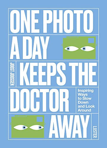 One Photo a Day Keeps the Doctor Away: Inspiring Ways to Slow Down and Look Around (One A Day)