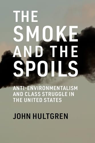 The Smoke and the Spoils: Anti-Environmentalism and Class Struggle in the United States