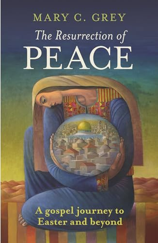 The Resurrection of Peace: A Gospel Journey To Easter And Beyond