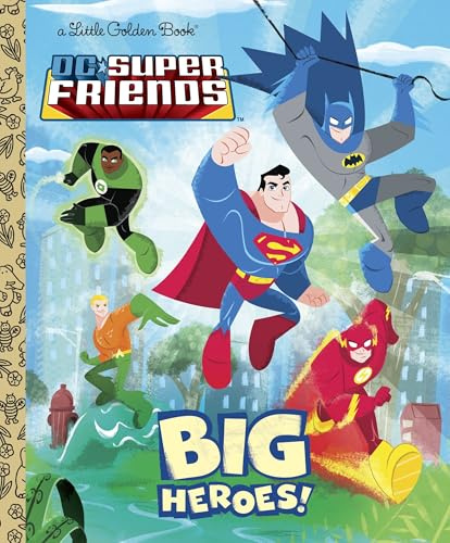 DC Super Friends: Big Heroes! (Dc Super Friends Little Golden Books)