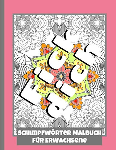 Schimpfwörter Malbuch für Erwachsene: Mandala Design Malvorlagen zum Ausmalen und Wut rauszulassen | Kreative Aggressionsbewältigung | Meditativ entspannen durch Ausmalen | ein Motiv pro Seite