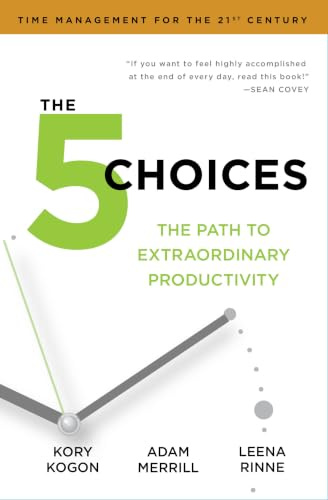 The 5 Choices: The Path to Extraordinary Productivity
