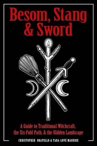 Besom, Stang & Sword: A Guide to Traditional Witchcraft, the Six-Fold Path & the Hidden Landscape