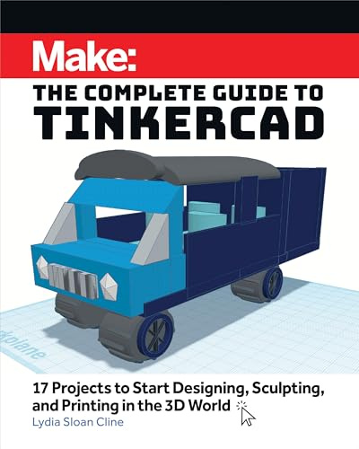 Make: The Complete Guide to Tinkercad; 17 Projects to Start Designing and Printing in the 3D World