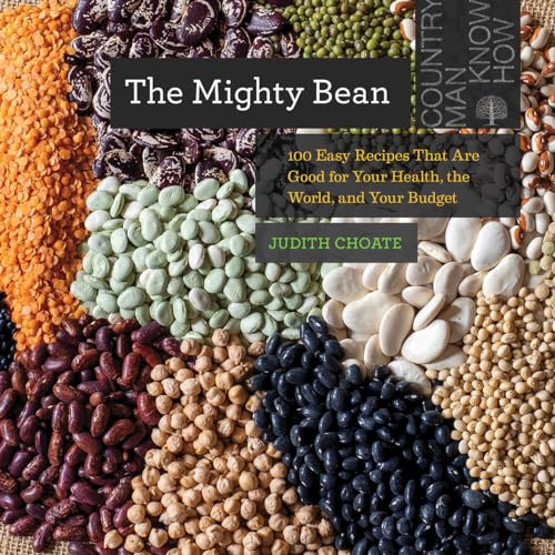 The Mighty Bean: 100 Easy Recipes That Are Good for Your Health, the World, and Your Budget (Countryman Know How): 0