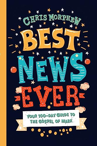 Best News Ever: Your 100-day guide to the Gospel of Mark (A 100-Day Daily Devotional for Tweens)