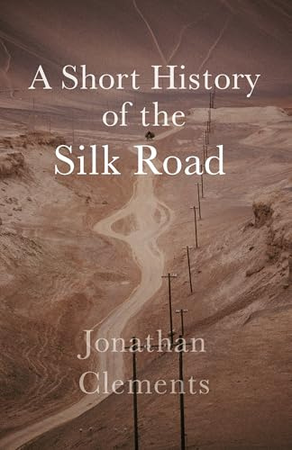 A Short History of the Silk Road (Armchair Traveller's History)