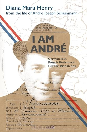 I Am André: German Jew, French Resistance Fighter, British Spy