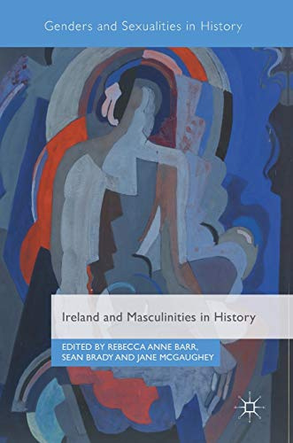 Ireland and Masculinities in History (Genders and Sexualities in History)