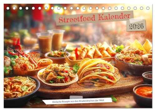 Streetfood Kalender - Einfache Rezepte aus den Straßenküchen der Welt (Tischkalender 2026 DIN A5 quer), CALVENDO Monatskalender: Erlebe die Welt des ... Ideen für deine Küche. (CALVENDO Lifestyle)