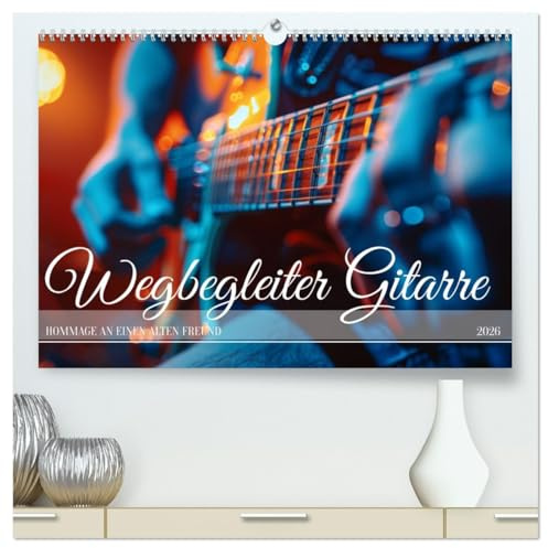 Wegbegleiter Gitarre (hochwertiger Premium Wandkalender 2026 DIN A2 quer), Kunstdruck in Hochglanz: Musikalische Erinnerungen und Träume von großen Konzerten (CALVENDO Hobbys)