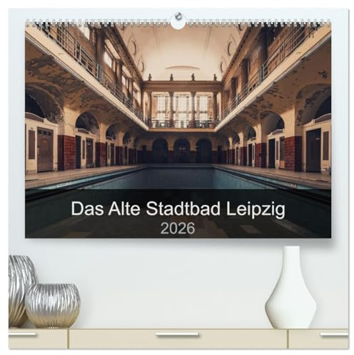 Das alte Stadtbad Leipzig (hochwertiger Premium Wandkalender 2026 DIN A2 quer), Kunstdruck in Hochglanz: Ein paar Einblicke in ein verlassenen und ... sehr beeindruckenden Ort. (CALVENDO Orte)