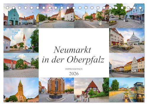 Neumarkt in der Oberpfalz Impressionen (Tischkalender 2026 DIN A5 quer), CALVENDO Monatskalender: Wunderschöne Bilder der Stadt Neumarkt in der Oberpfalz (CALVENDO Orte)
