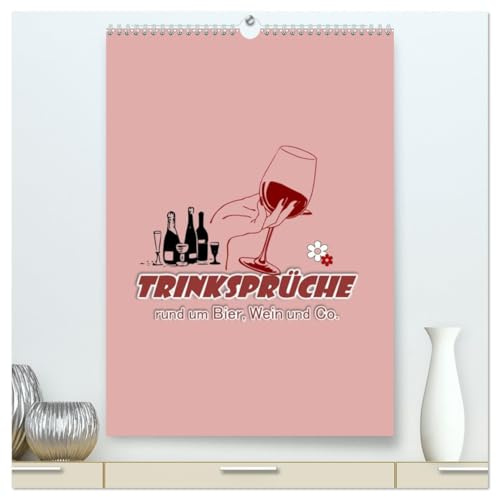 TRINKSPRÜCHE rund um Bier, Wein und Co. … (hochwertiger Premium Wandkalender 2026 DIN A2 hoch), Kunstdruck in Hochglanz: Ein TYPO-Kalender mit ... über das TRINKEN ... (CALVENDO Spass)