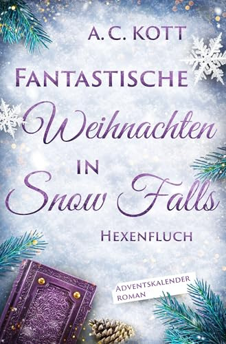 Fantastische Weihnachten in Snow Falls: Hexenfluch | Cozy Adventskalenderroman mit Happy End