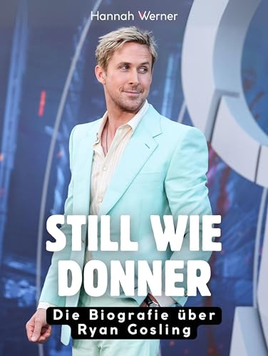 Still wie Donner: Die Biografie über Ryan Gosling. Komplett in Farbe