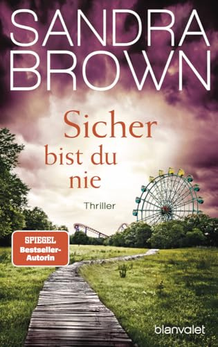 Sicher bist du nie: Thriller - Atemlose Spannung trifft auf prickelnde Romantik – der Pageturner von SPIEGEL Bestsellerautorin Sandra Brown!