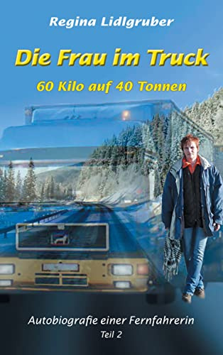 Die Frau im Truck: 60 kilo auf 40 tonnen