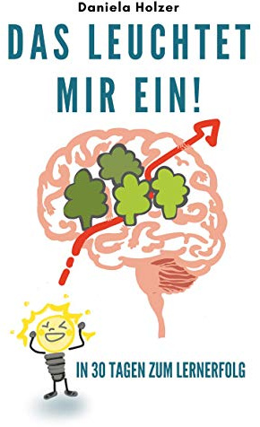Das leuchtet mir ein: In 30 Tagen zum Lernerfolg
