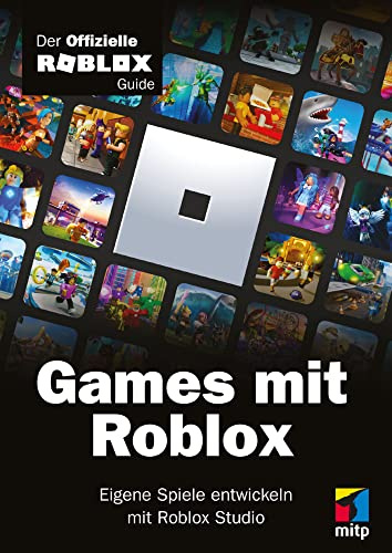 Games mit Roblox: Der offizielle Roblox Guide. Eigene Spiele entwickeln mit Roblox Studio (mitp Anwendungen)