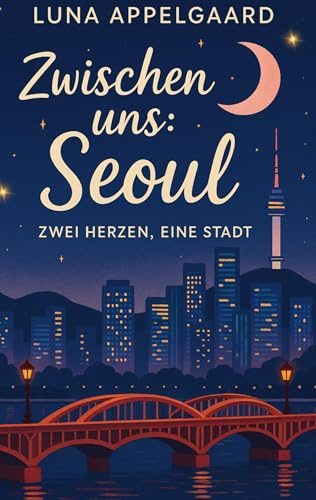 Zwischen uns: Seoul: Zwei Herzen, eine Stadt