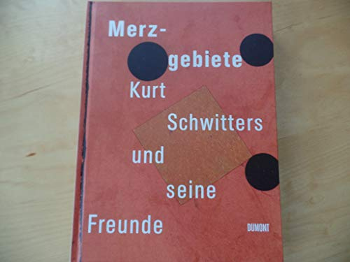 Merzgebiete: Kurt Schwitters und seine Freunde