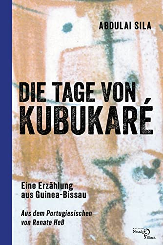 Die Tage von Kubukaré: Eine Erzählung aus Guinea-Bissau: Eine Erzählung aus Guinea-Bissau. Aus dem Portugiesischen von Renate Heß