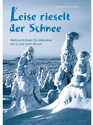 Leise rieselt der Schnee: Weihnachtslieder für Akkordeon mit 12 und mehr Bässen. Akkordeon.