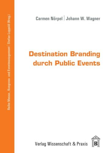 Destination Branding durch Public Events. (Messe-, Kongress- und Eventmanagement)