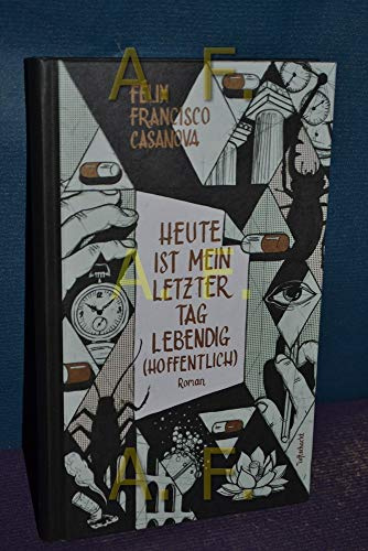 Heute ist mein letzter Tag lebendig (hoffentlich): Roman