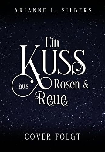 Ein Kuss aus Rosen und Reue: Das epische Finale der berührenden Dark Romantasy Reihe (Silber und Scherben-Saga)