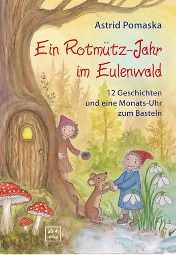 Ein Rotmütz-Jahr im Eulenwald: 12 Geschichten und eine Monats-Uhr zum Basteln (Eulenwald: Kinderbuchreihe)
