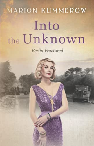 Into the Unknown: A tale of courage during the Cold War: A wrenching Cold War adventure in Germany's Soviet occupied zone (Berlin Fractured, Band 4)