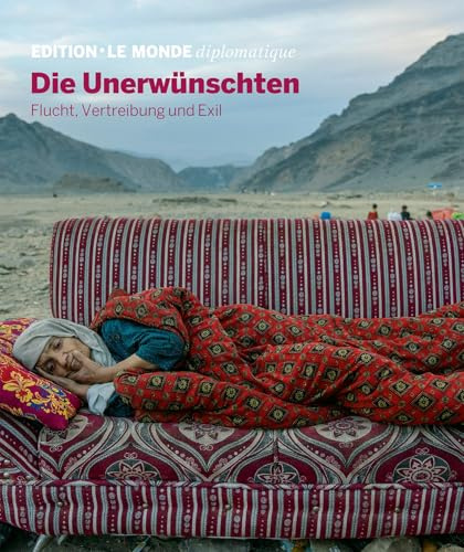Die Unerwünschten: Flucht, Vertreibung und Exil (Edition Le Monde diplomatique)