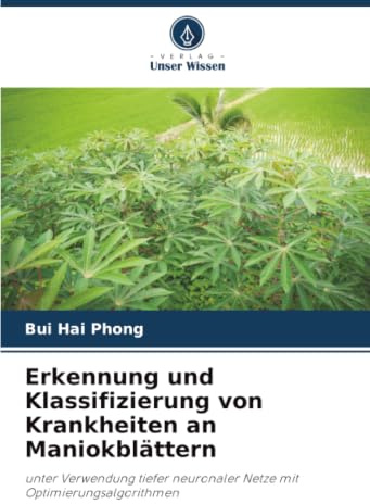 Erkennung und Klassifizierung von Krankheiten an Maniokblättern: unter Verwendung tiefer neuronaler Netze mit Optimierungsalgorithmen
