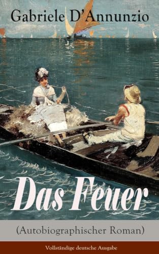 Das Feuer (Autobiographischer Roman): Die Liebe ist wie der Krieg: ein Sieg macht zwei Besiegte!
