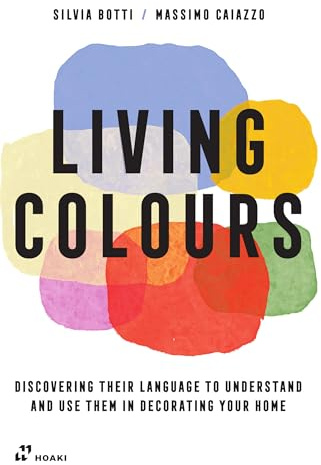 Living Colours: Discovering their Language to Understand and Use them in Decorating your Home