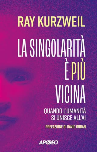 La singolarità è più vicina. Quando l'umanità si unisce con l'AI (Apogeo Saggi)