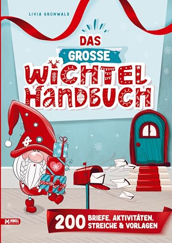 Das große Wichtel-Handbuch: Wichtelbriefe zum Ausschneiden, Kreativ-Ideen, Wichtelstreiche und Bastelvorlagen, für eine stressfreie Weihnachtswichtel Zeit