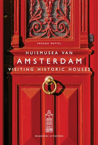 Visiting Historic Houses in Amsterdam: op bezoek in bekende huizen