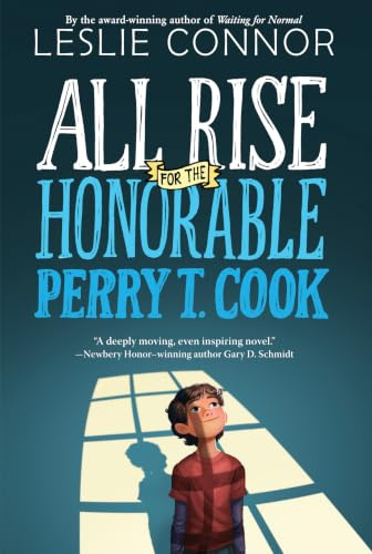 All Rise for the Honorable Perry T. Cook: A Middle Grade Story about Found Family, Unbreakable Bonds, and a Fight for Justice for Children (Ages 8-12)