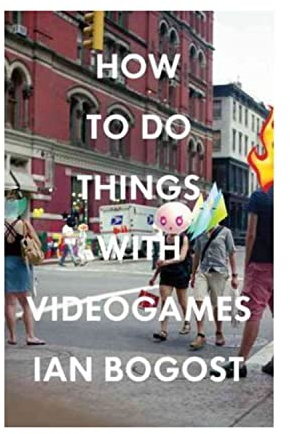 How to Do Things with Videogames (Electronic Mediations, Band 38)