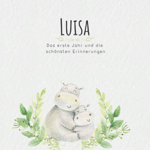 Luisa Das erste Jahr und die schönsten Erinnerungen: Baby Tagebuch I Babyalbum I Erinnerungsalbum I Eintragealbum I Kinderbuch I Babybuch I Perfektes ... Babyparty Geschenk für die Geburt von Luisa