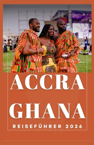 ACCRA GHANA Reiseführer 2026 (AFRICA COUNTRIES UPDATED LOW BUDGET TRAVEL GUIDE (ENGLISH, GERMAN, ITALIAN, FRENCH, JAPANESE, SPANISH, DUTCH, POLISH), Band 13)