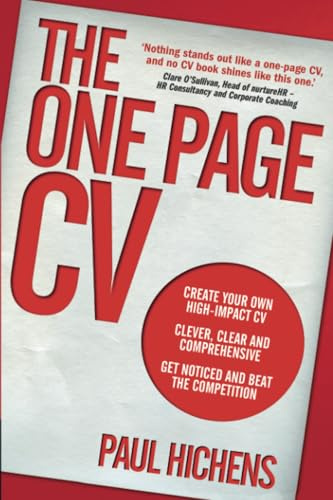 One Page CV, The: Create your own high impact CV. Clever, clear, and comprehensive. Get noticed and beat the competition.