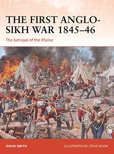 The First Anglo-Sikh War 1845–46: The betrayal of the Khalsa: 338 (Campaign)