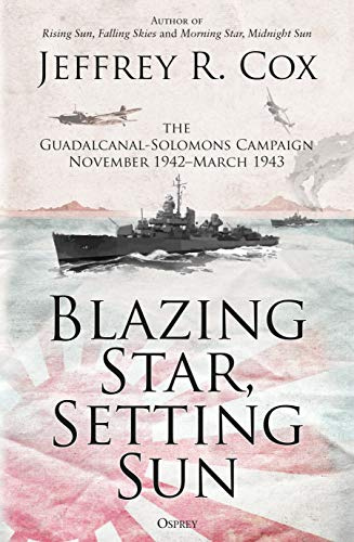 Blazing Star, Setting Sun: The Guadalcanal-Solomons Campaign November 1942–March 1943