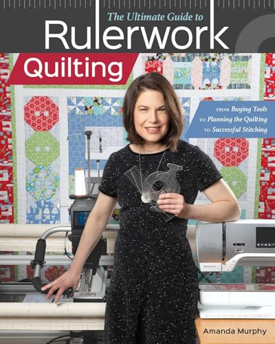 The Ultimate Guide to RulerworkQuilting: From buying tools to planning the quilting to successful stitching