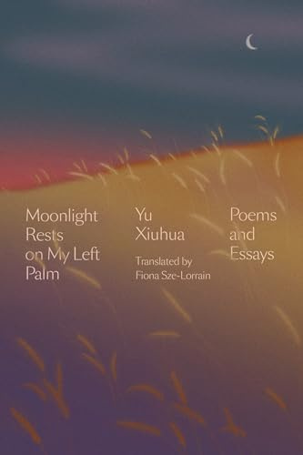 Moonlight Rests in My Left Palm: Poems and Essays
