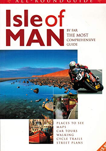 All-Round Guide to Isle of Man: By Far the Most Comprehensive Guide